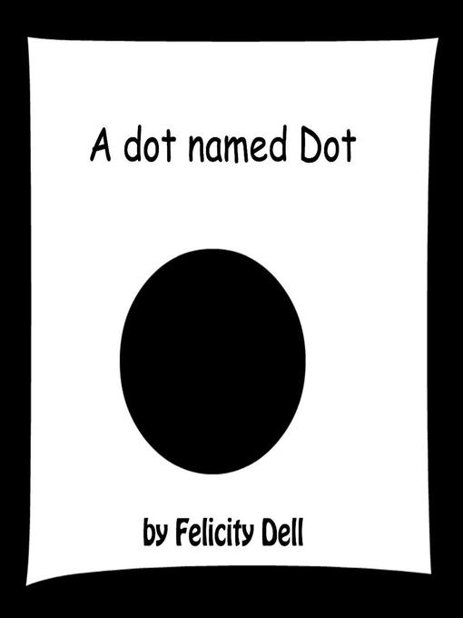 Title details for A dot named Dot by Felicity Dell - Available